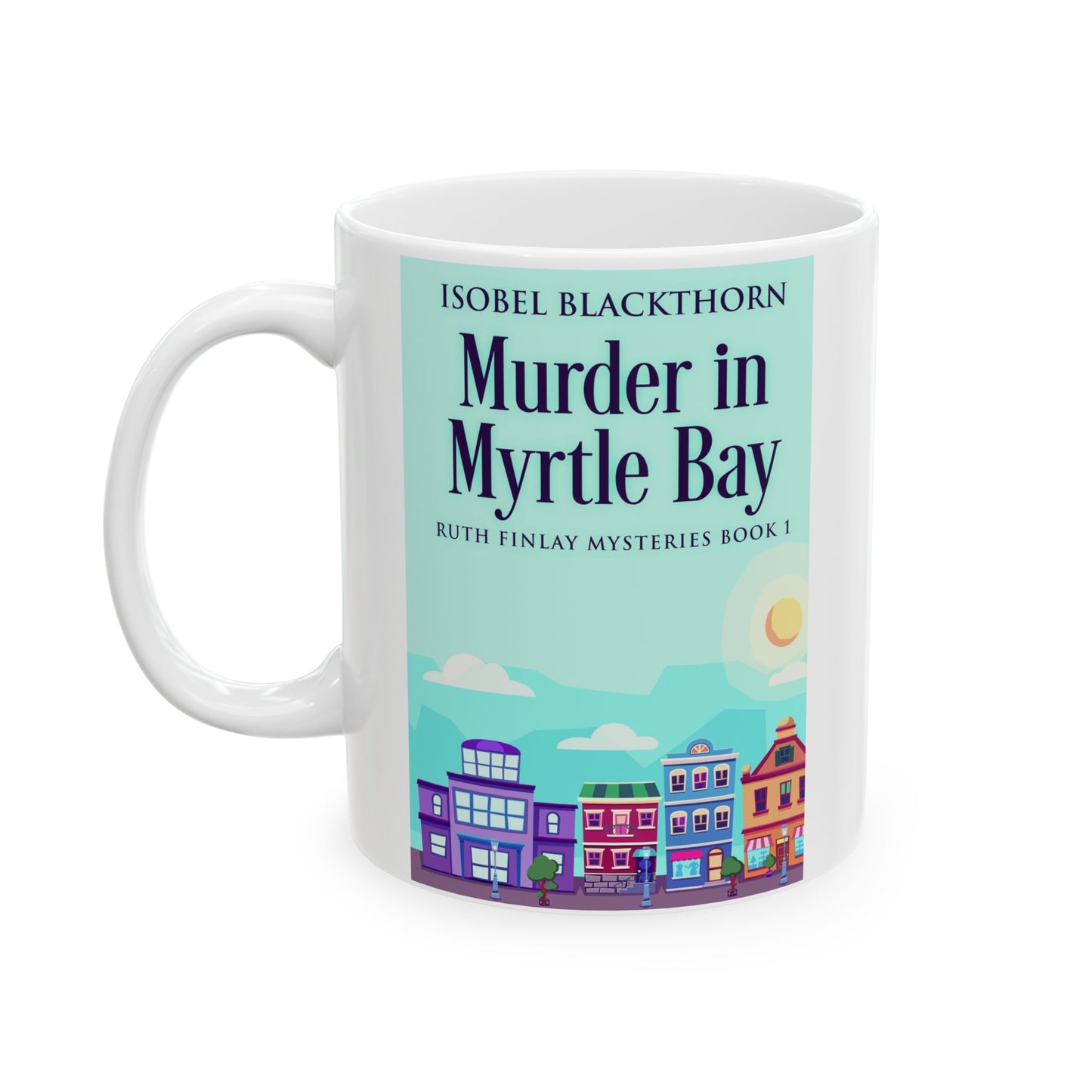 Murder In Myrtle Bay - White Coffee Mug
