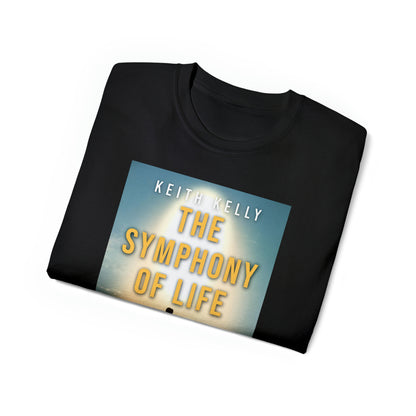 The Symphony Of Life - Unisex T-Shirt
