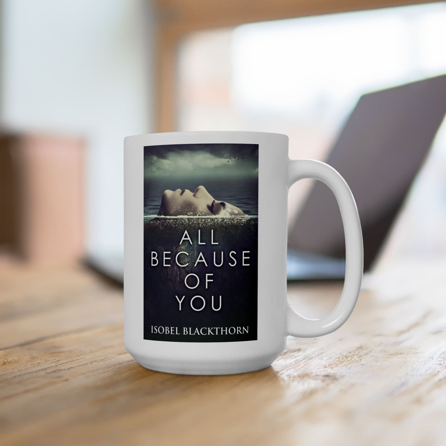 All Because Of You - White Coffee Mug