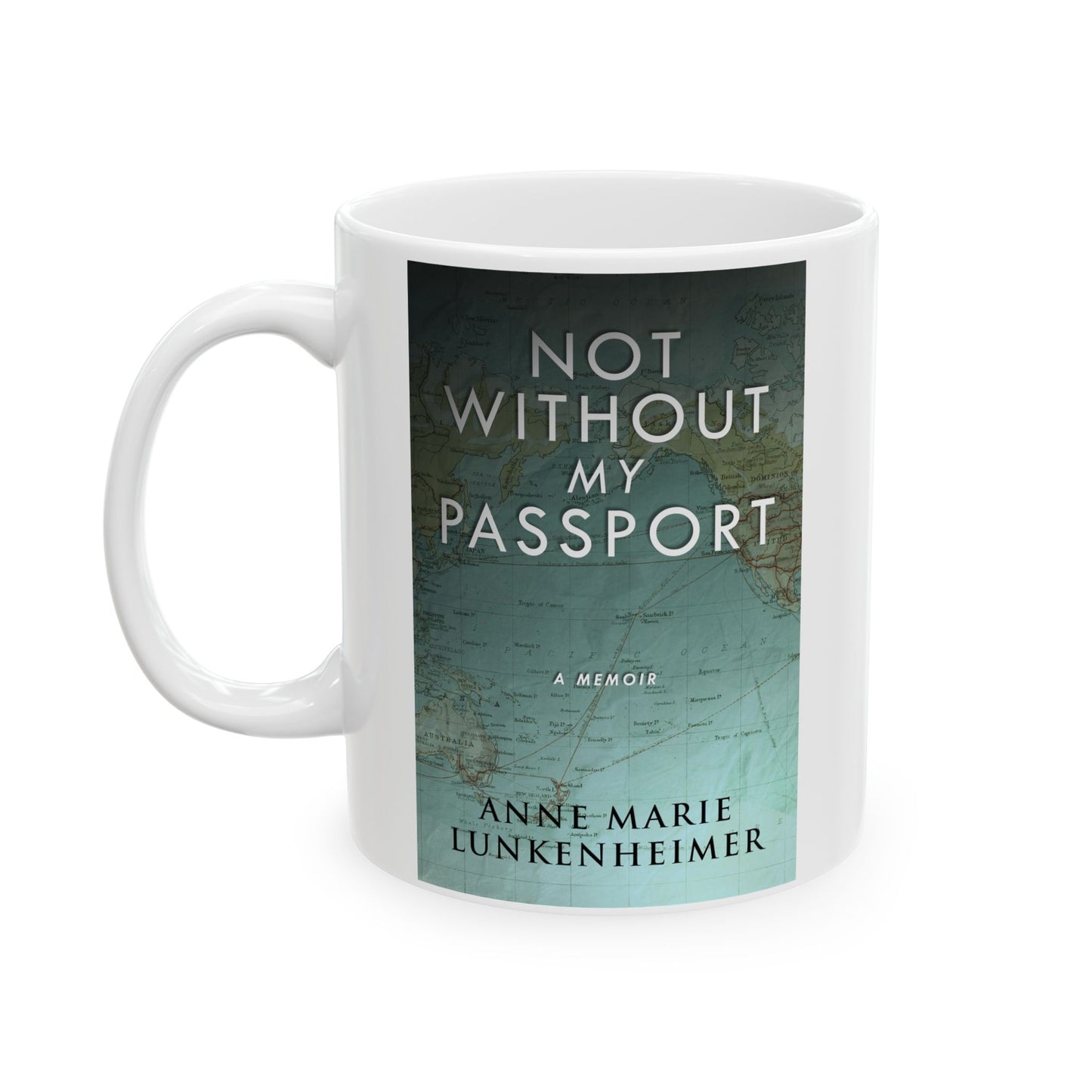 Not Without My Passport - White Coffee Mug