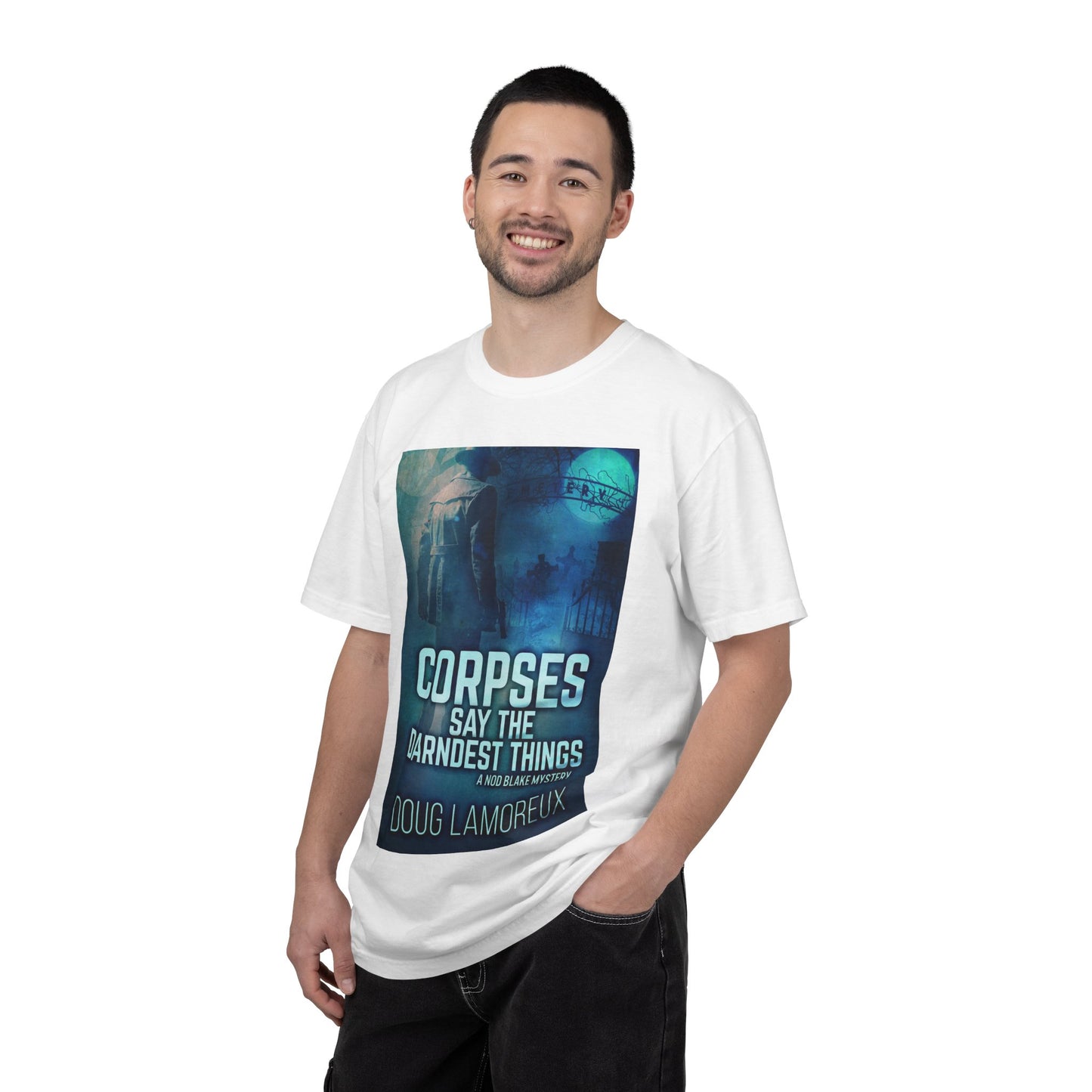 Corpses Say The Darndest Things - Unisex T-Shirt