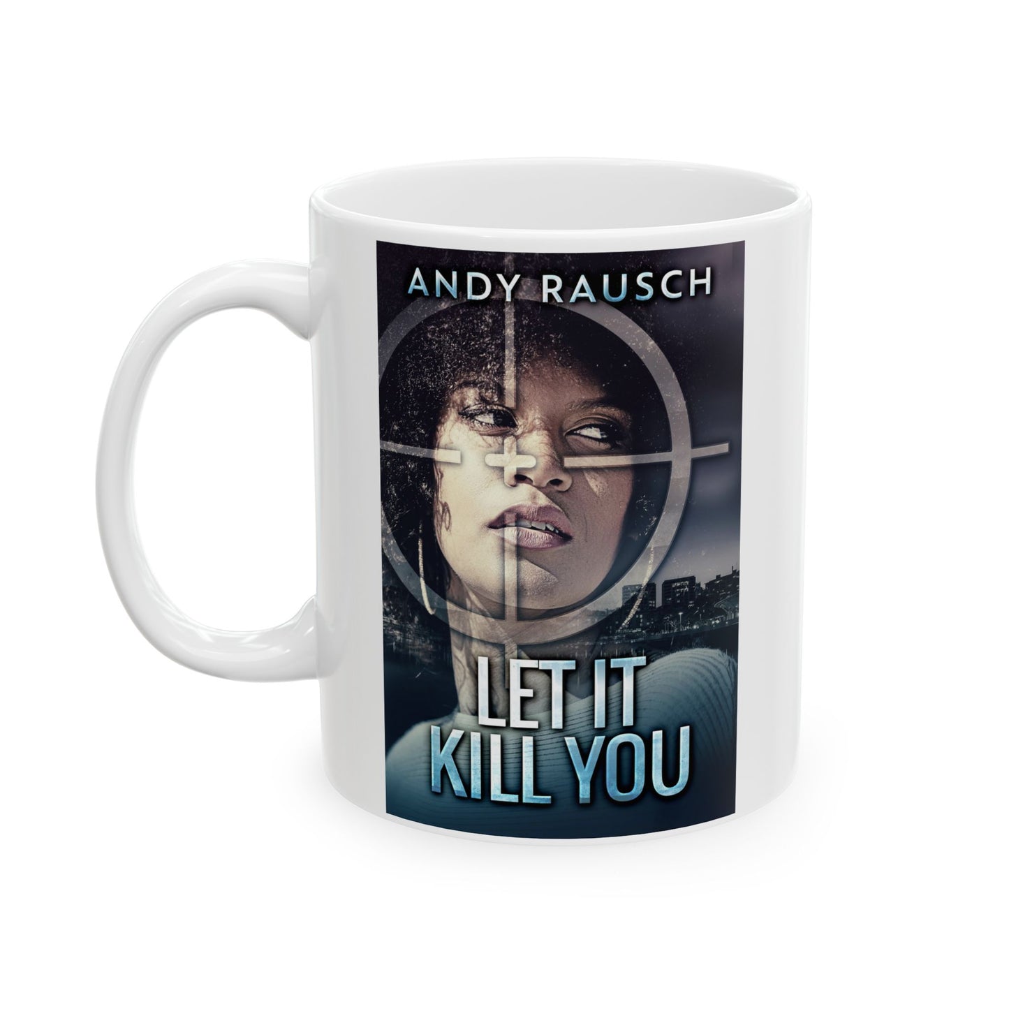 Let It Kill You - White Coffee Mug