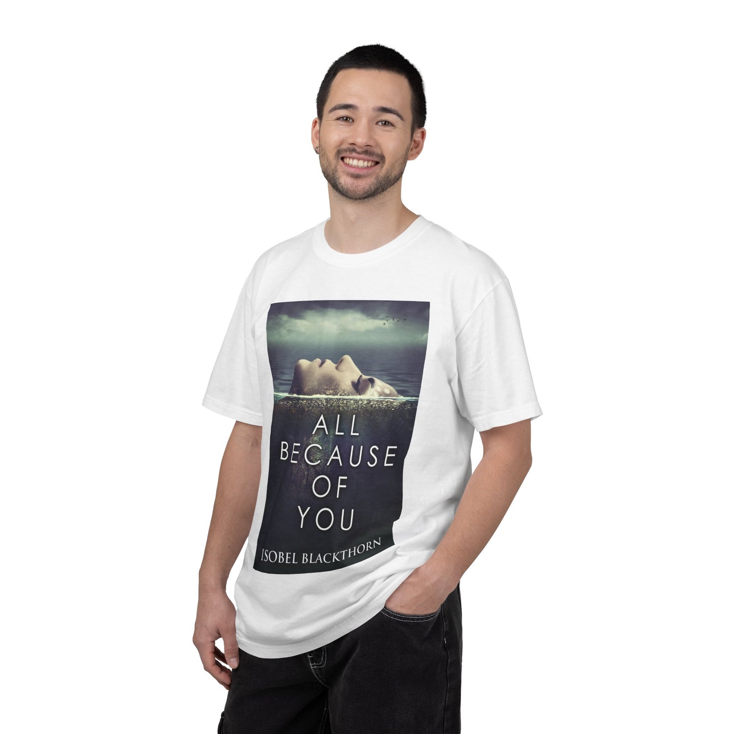 All Because Of You - Unisex T-Shirt