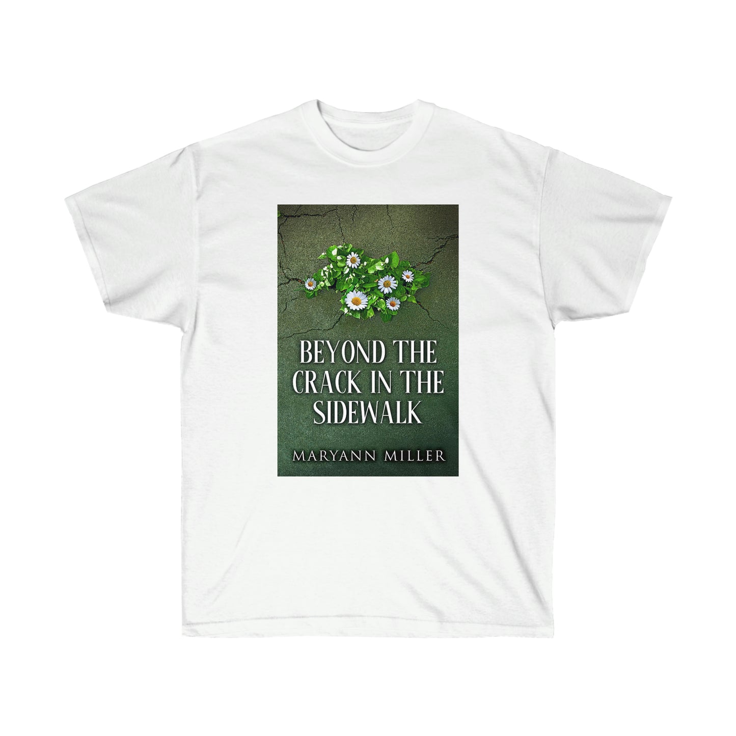 Beyond The Crack In The Sidewalk - Unisex T-Shirt