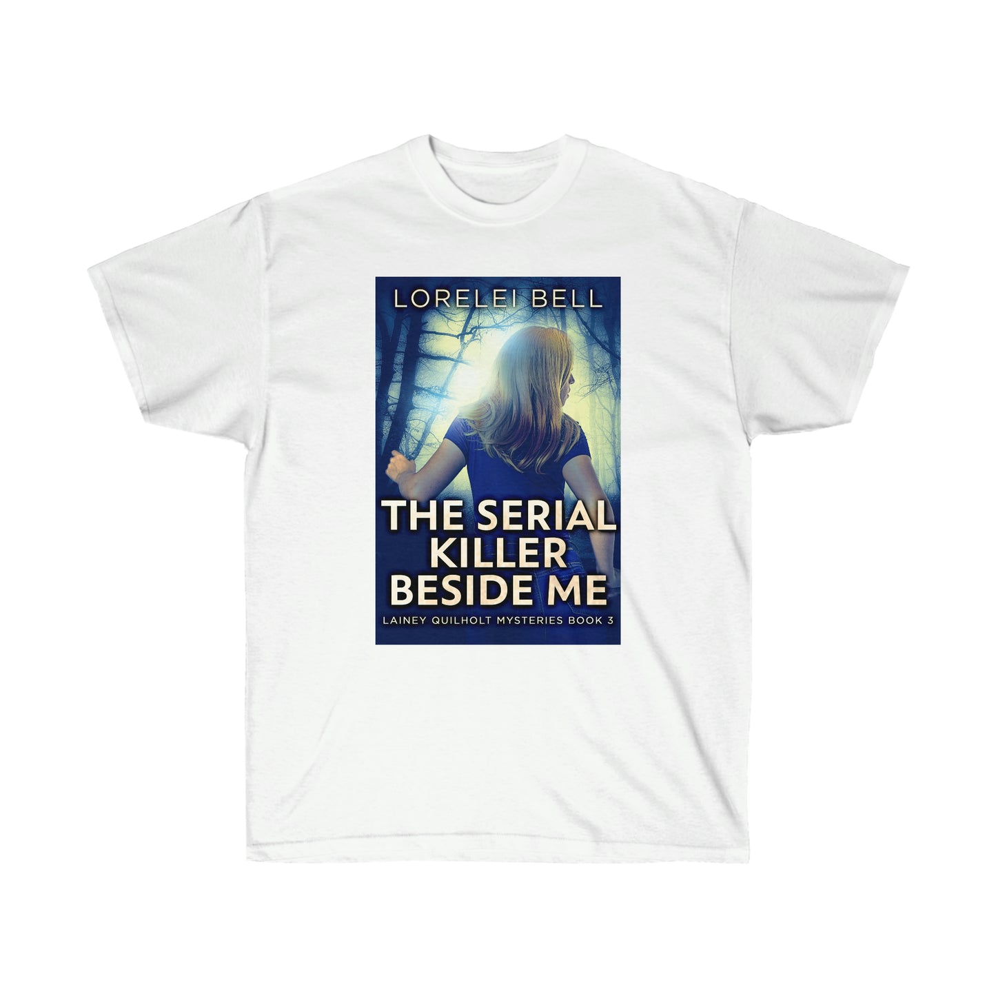 The Serial Killer Beside Me - Unisex T-Shirt