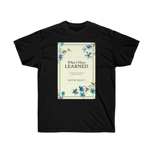 What I Have Learned - Unisex T-Shirt