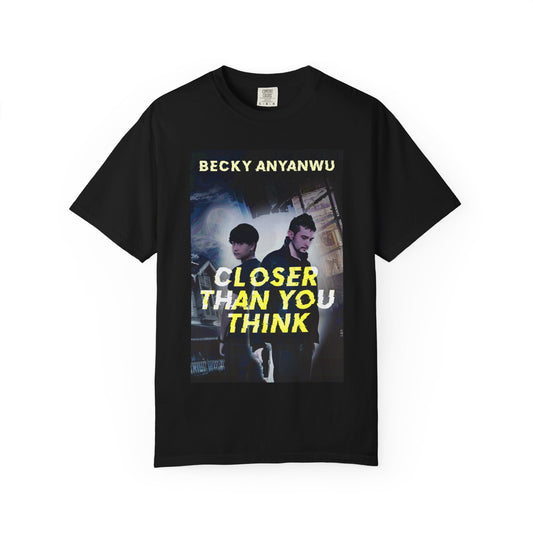 Closer Than You Think - Unisex T-Shirt
