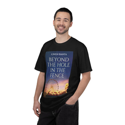 Beyond the Hole in the Fence - Unisex T-Shirt