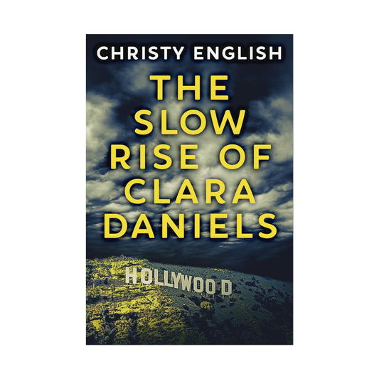The Slow Rise Of Clara Daniels - Rolled Poster