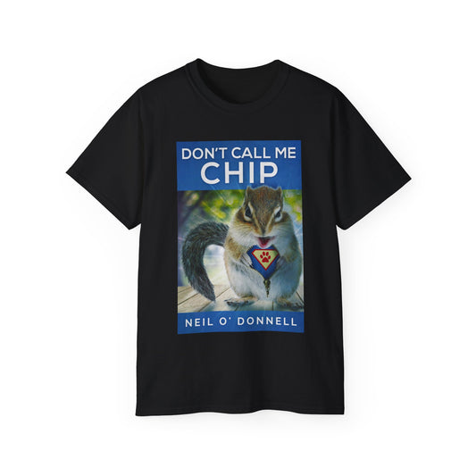 Don't Call Me Chip - Unisex T-Shirt