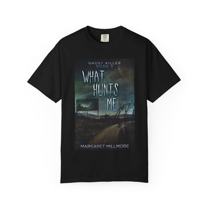 What Hunts Me - Unisex T-Shirt