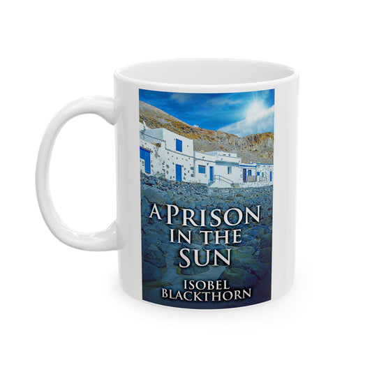 A Prison In The Sun - White Coffee Mug