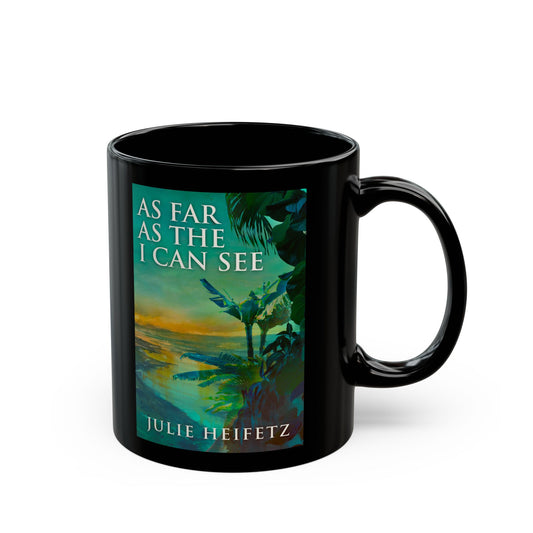 As Far As The I Can See - Black Coffee Mug