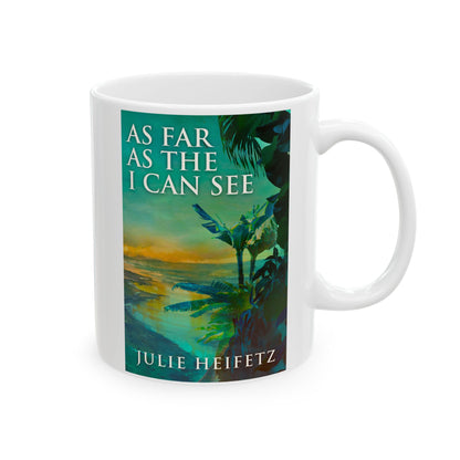 As Far As The I Can See - White Coffee Mug