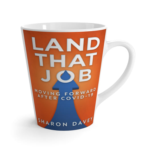 Land That Job - Moving Forward After Covid-19 - Latte Mug