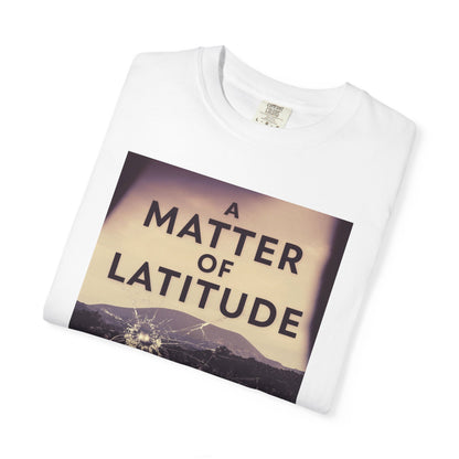 A Matter of Latitude - Unisex T-Shirt