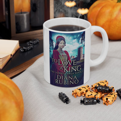 To Love A King - White Coffee Mug
