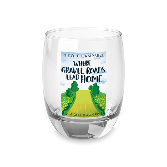 Where Gravel Roads Lead Home - Whiskey Glass