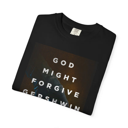 God Might Forgive Gershwin Burr - Unisex T-Shirt