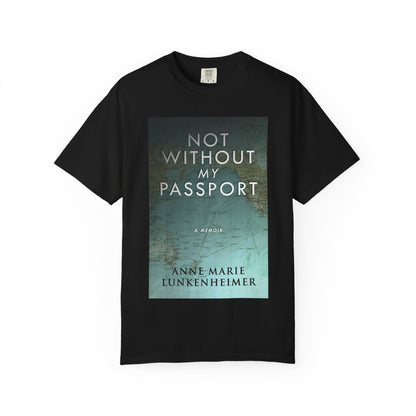 Not Without My Passport - Unisex T-Shirt