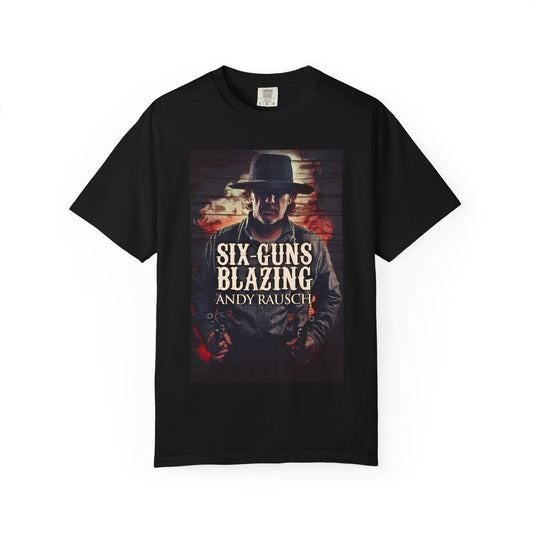 Six-Guns Blazing - Unisex T-Shirt