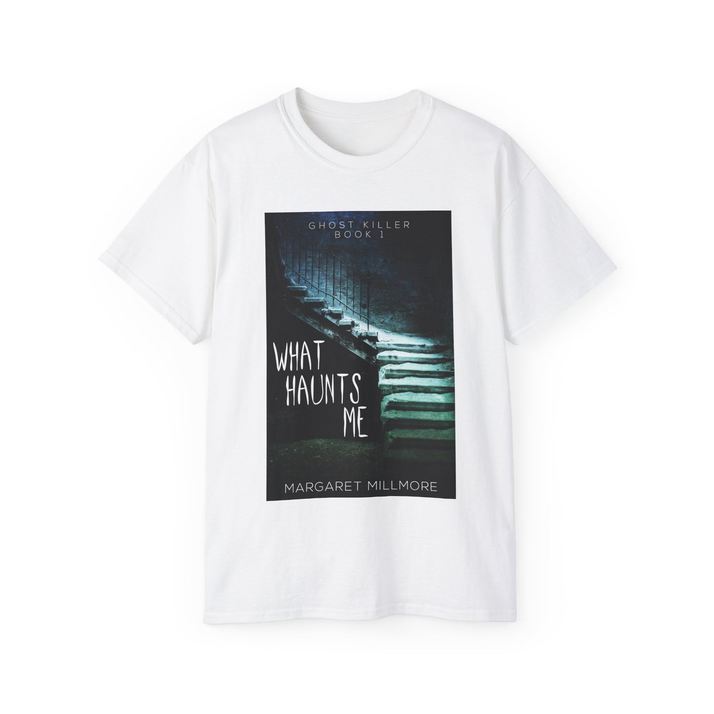 What Haunts Me - Unisex T-Shirt