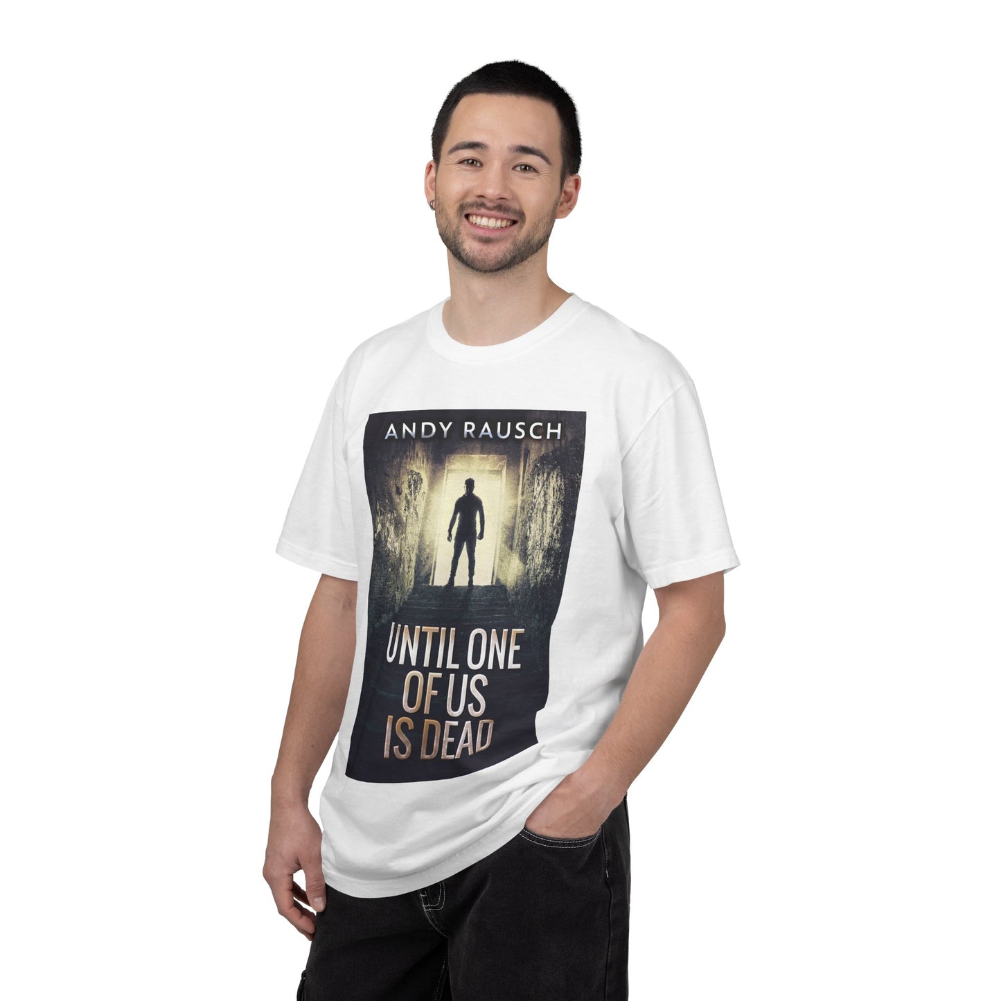 Until One Of Us Is Dead - Unisex T-Shirt