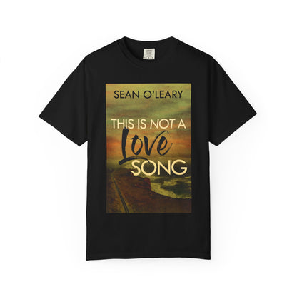 This Is Not A Love Song - Unisex T-Shirt