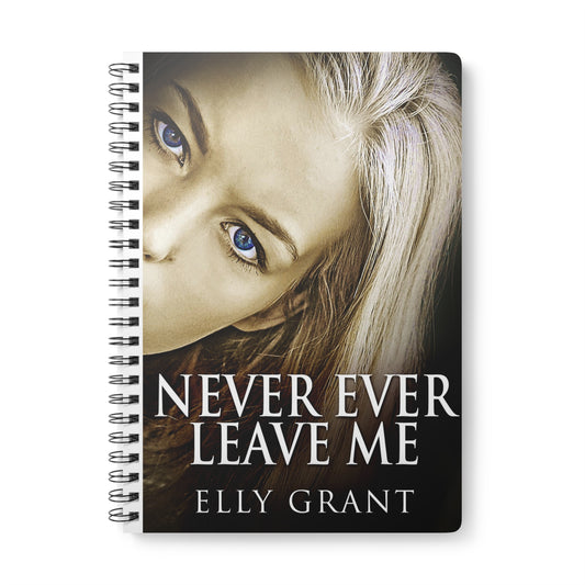 Never Ever Leave Me - A5 Wirebound Notebook