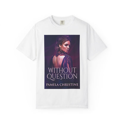 Without Question - Unisex T-Shirt
