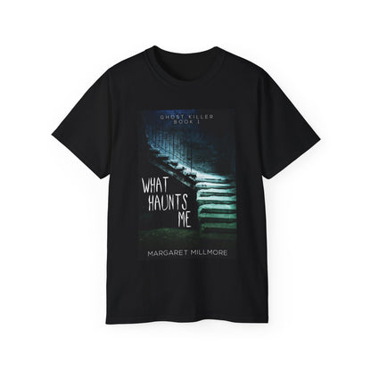 What Haunts Me - Unisex T-Shirt