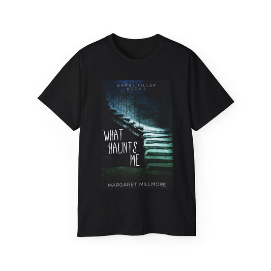 What Haunts Me - Unisex T-Shirt