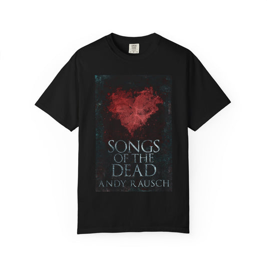 Songs Of The Dead - Unisex T-Shirt