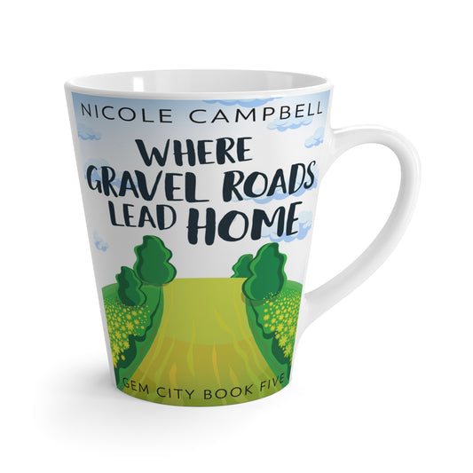 Where Gravel Roads Lead Home - Latte Mug