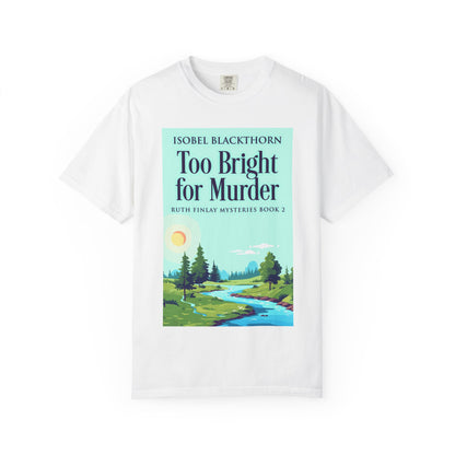 Too Bright for Murder - Unisex T-Shirt