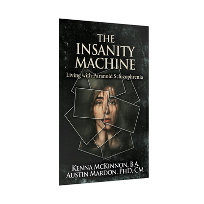 The Insanity Machine - Life with Paranoid Schizophrenia - Rolled Poster