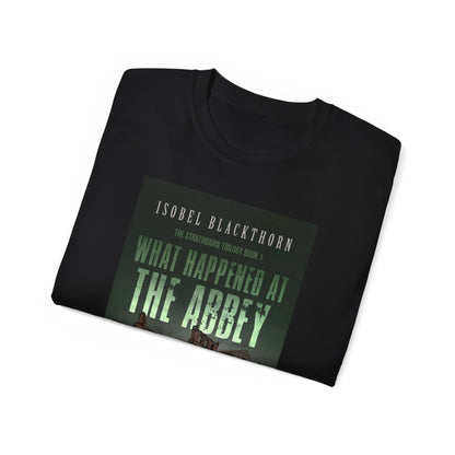 What Happened at the Abbey - Unisex T-Shirt