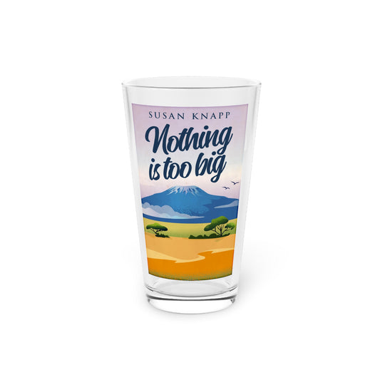 Nothing Is Too Big - Pint Glass