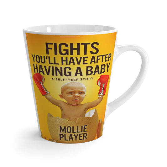 Fights You'll Have After Having A Baby - Latte Mug