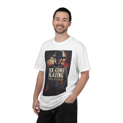 Six-Guns Blazing - Unisex T-Shirt