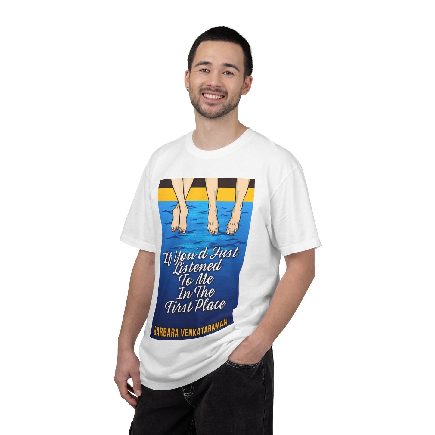 If You'd Just Listened To Me In The First Place... - Unisex T-Shirt
