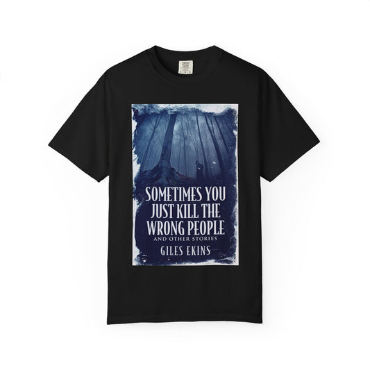 Sometimes You Just Kill The Wrong People and Other Stories - Unisex T-Shirt
