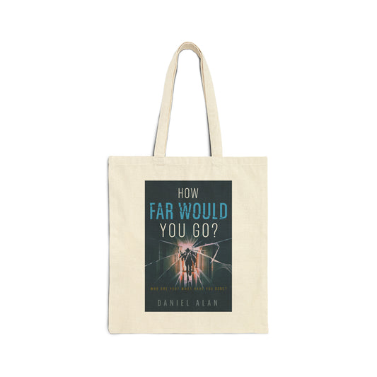 How Far Would You Go? - Cotton Canvas Tote Bag