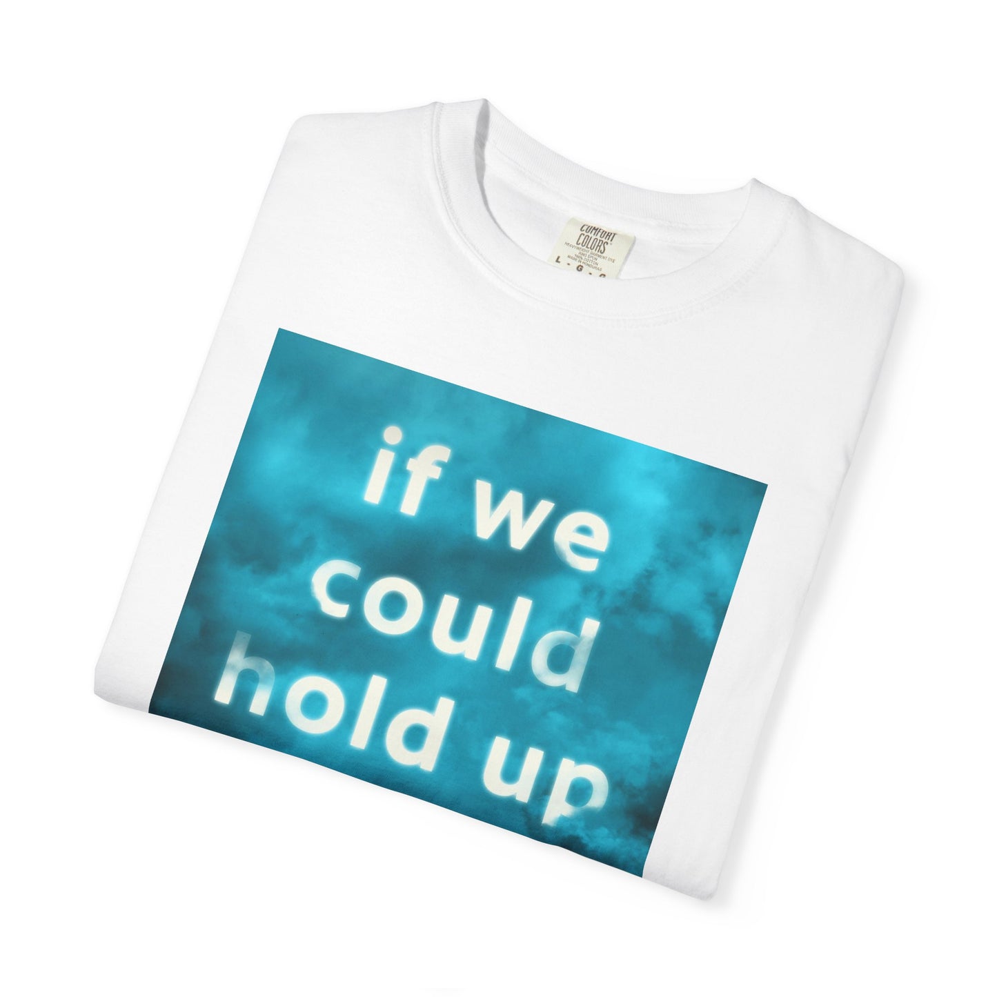 If We Could Hold Up The Sky - Unisex T-Shirt