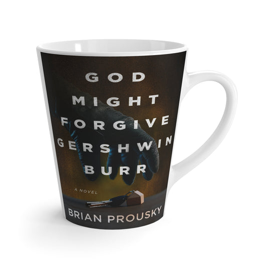 God Might Forgive Gershwin Burr - Latte Mug