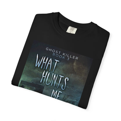 What Hunts Me - Unisex T-Shirt