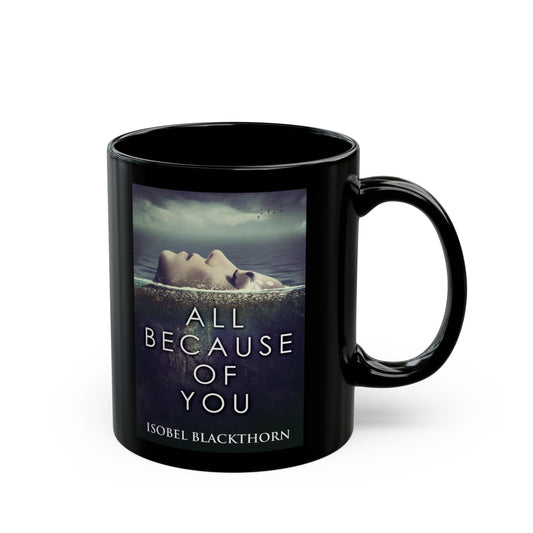 All Because Of You - Black Coffee Mug