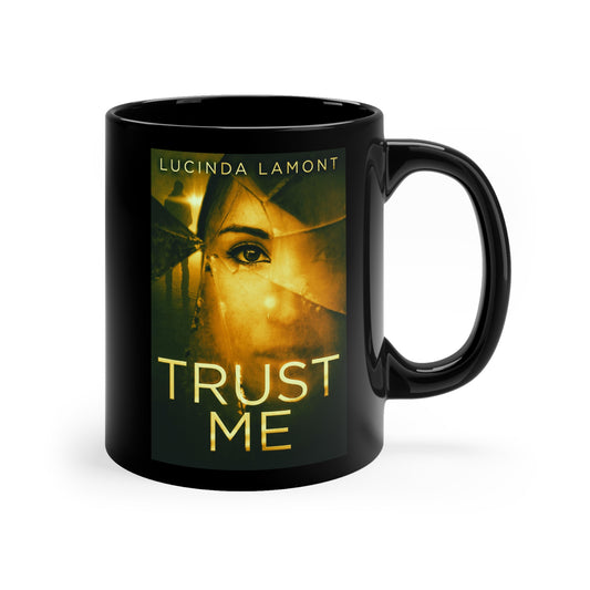 Trust Me - Black Coffee Mug