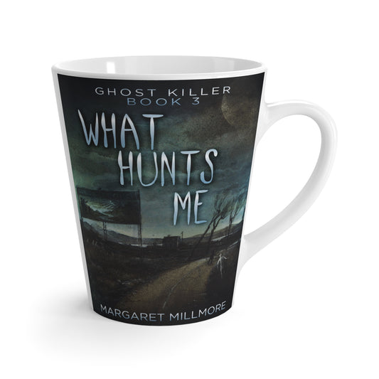 What Hunts Me - Latte Mug