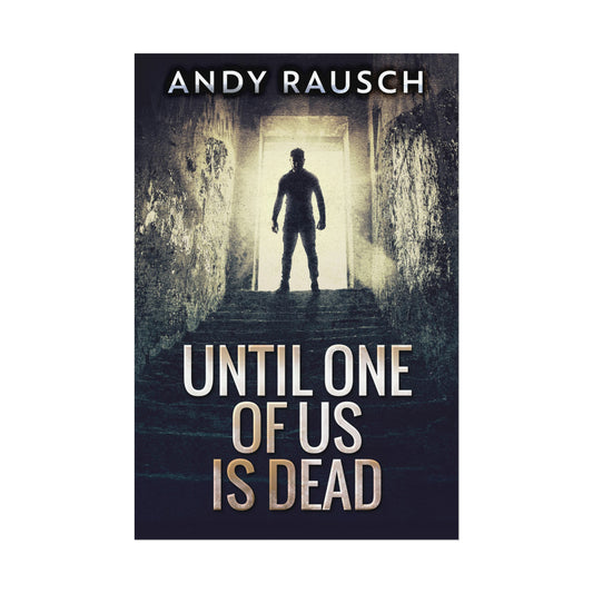 Until One Of Us Is Dead - Rolled Poster